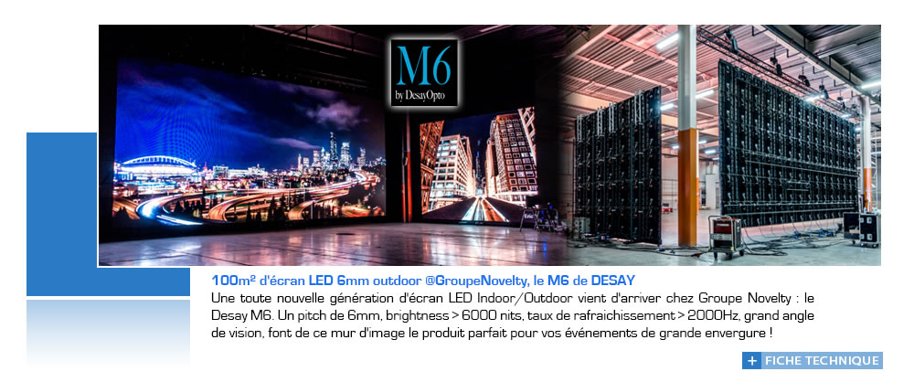 100m² d'écran LED 6mm @GroupeNovelty, le M6 de Desay