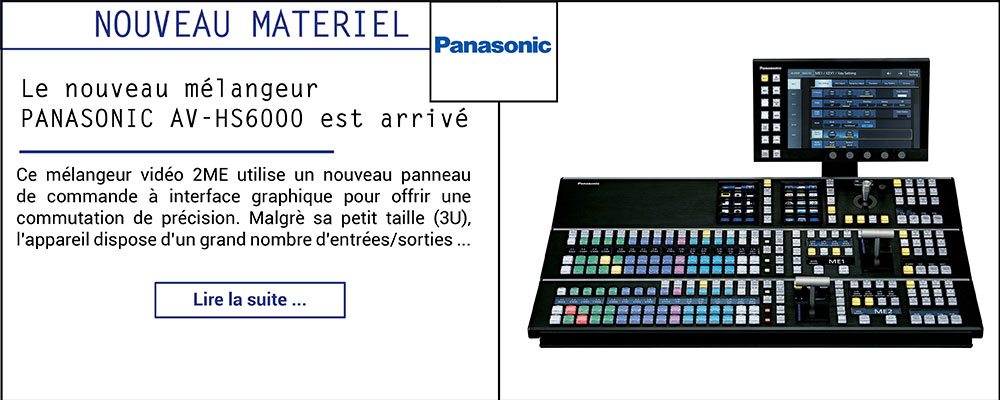 Le nouveau mélangeur PANASONIC AV-HS6000 est arrivé