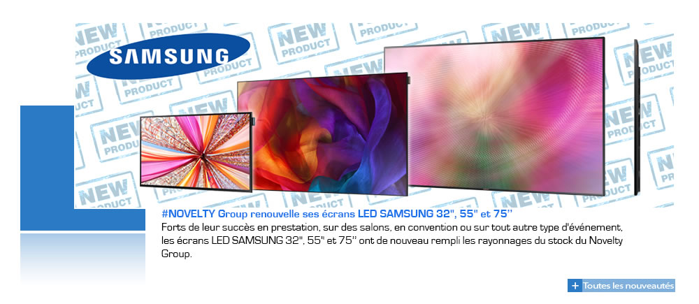 Renouvellement des écrans LED SAMSUNG 32" et 55" by Novelty Group